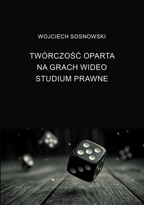 W_Sosnowski_Tworczosc_oparta_na_grach_wideo_studium_prawne